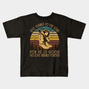 Give Thanks To The Lord For He Is Good His Love Endures Forever Cowboy Boots Kids T-Shirt